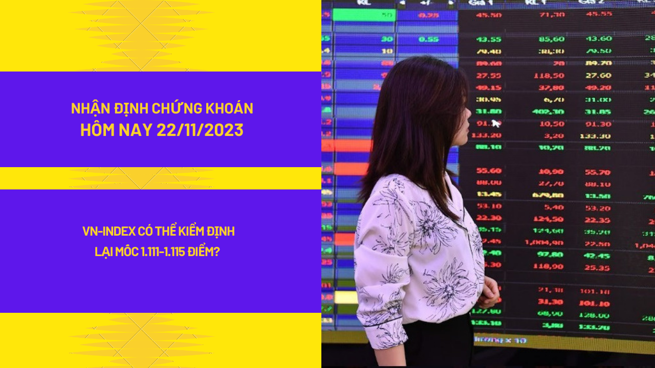 Nhận định thị trường chứng khoán hôm nay (22/11/2023): VN-Index có thể kiểm định lại mốc 1.111-1.115 điểm?