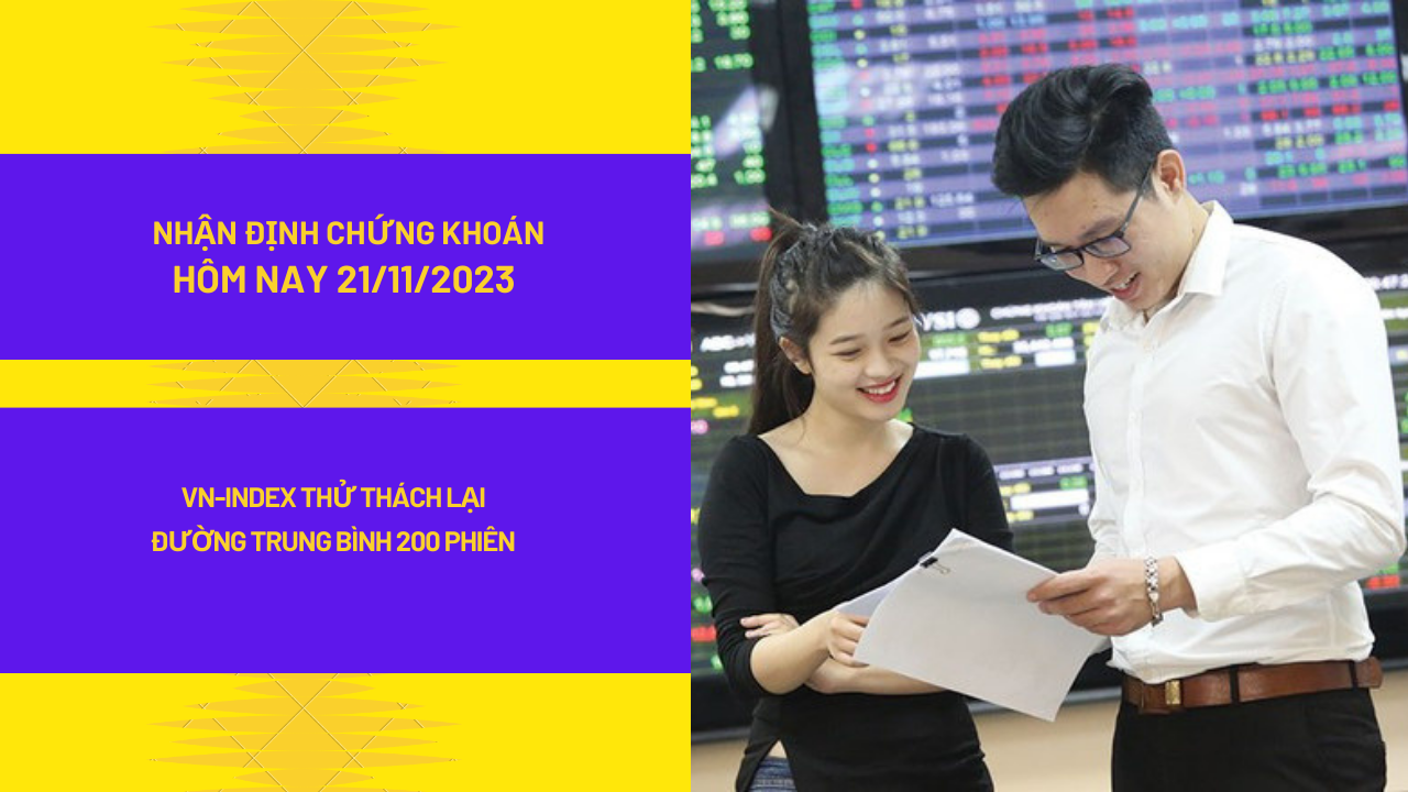 Nhận định thị trường chứng khoán hôm nay (21/11/2023): VN-Index thử thách lại đường trung bình 200 phiên
